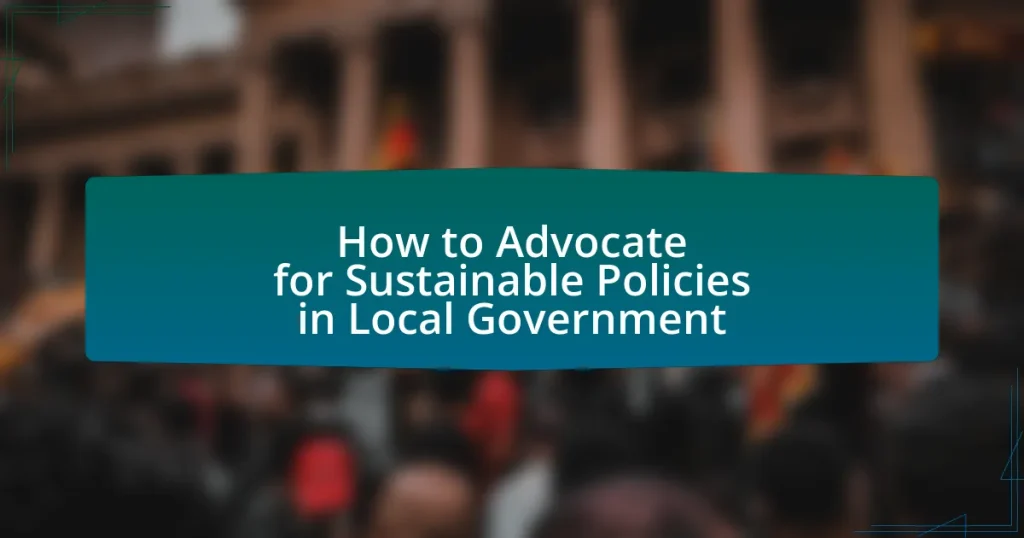 How to Advocate for Sustainable Policies in Local Government