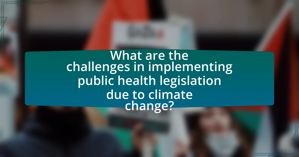 What are the challenges in implementing public health legislation due to climate change?
