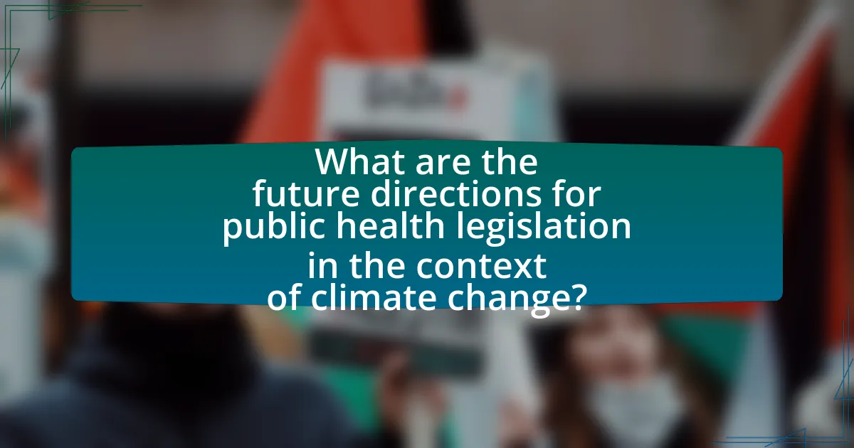 What are the future directions for public health legislation in the context of climate change?