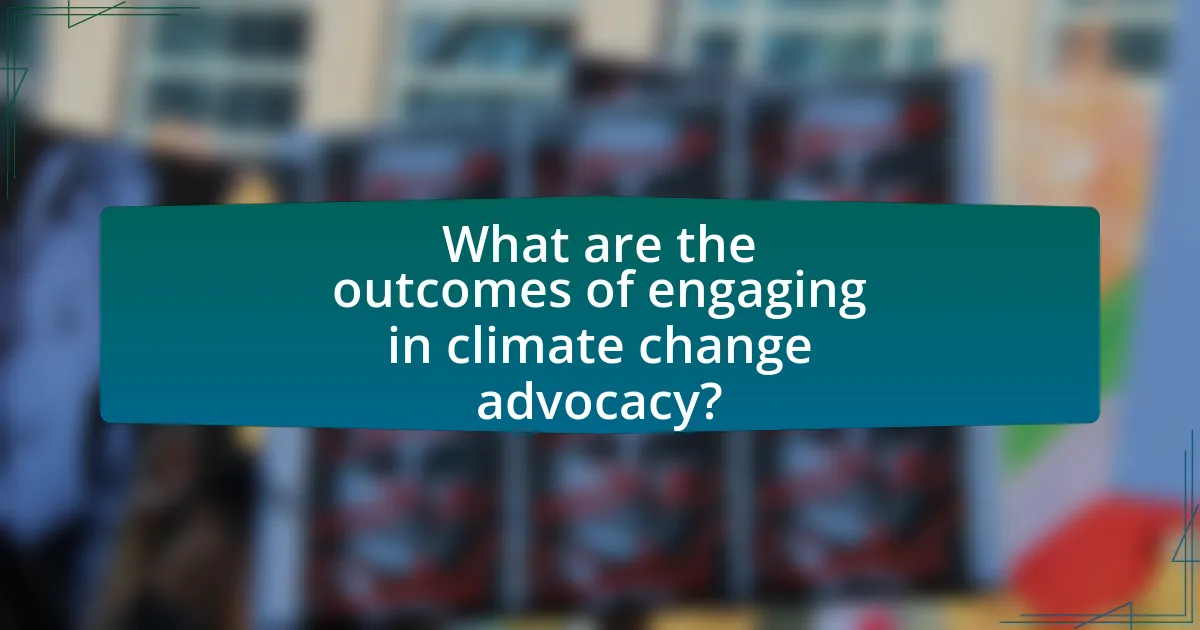What are the outcomes of engaging in climate change advocacy?